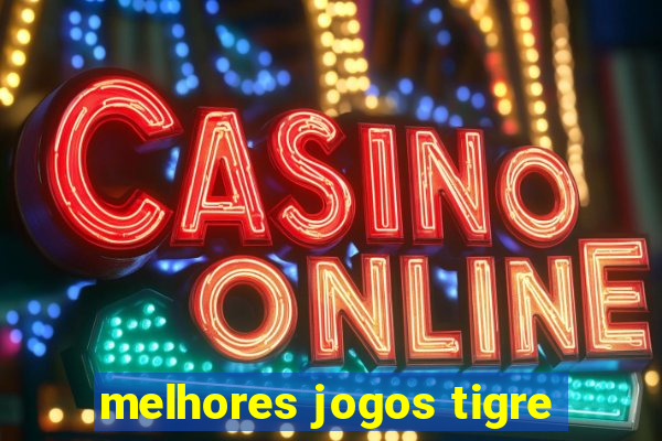 melhores jogos tigre